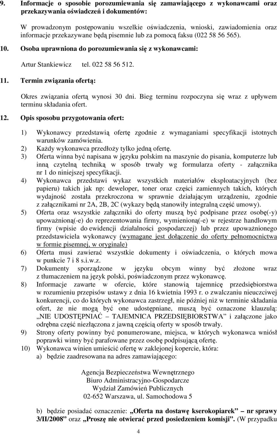 Termin związania ofertą: Okres związania ofertą wynosi 30 dni. Bieg terminu rozpoczyna się wraz z upływem terminu składania ofert. 12.