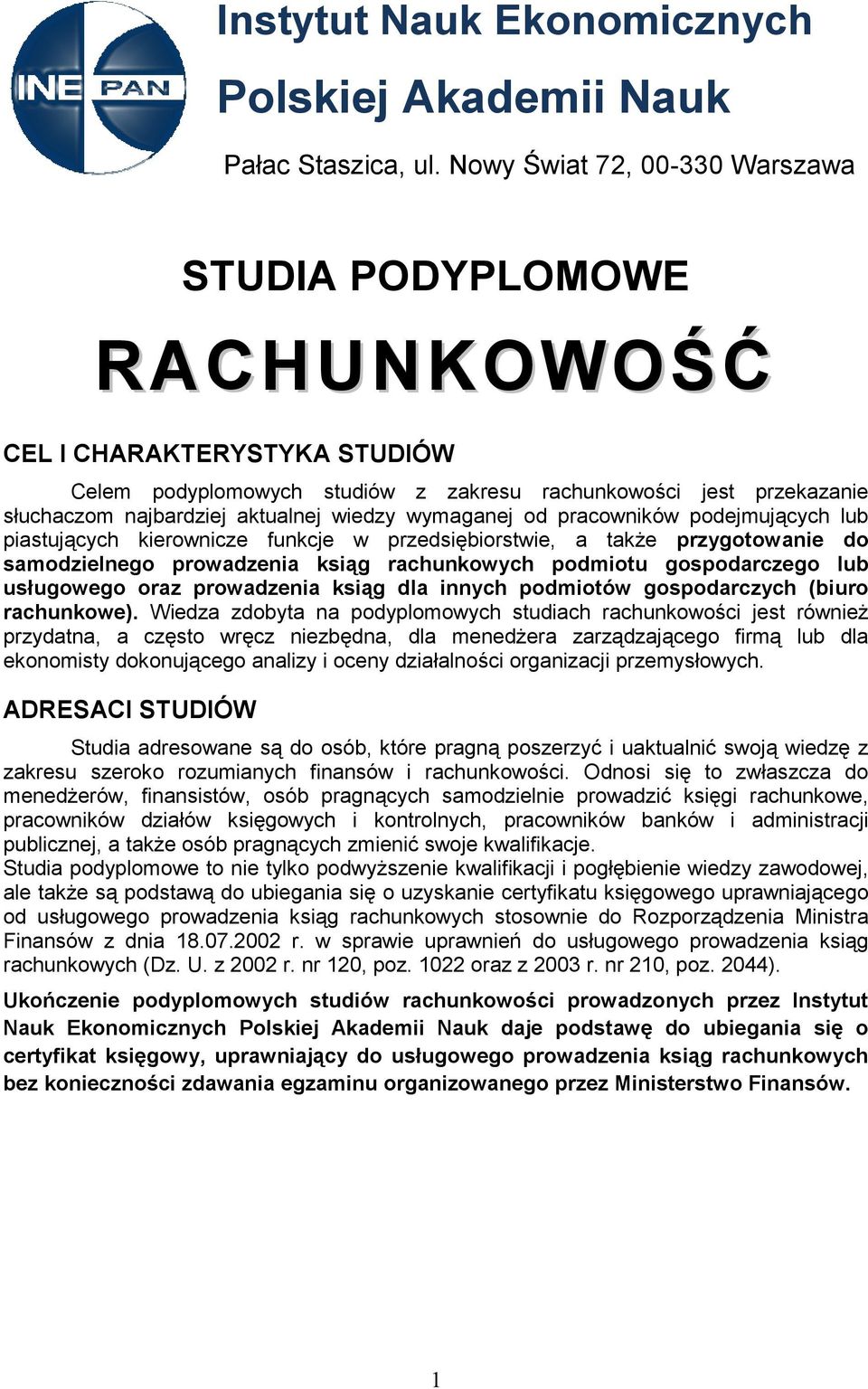 wiedzy wymaganej od pracowników podejmujących lub piastujących kierownicze funkcje w przedsiębiorstwie, a takŝe przygotowanie do samodzielnego prowadzenia ksiąg rachunkowych podmiotu gospodarczego