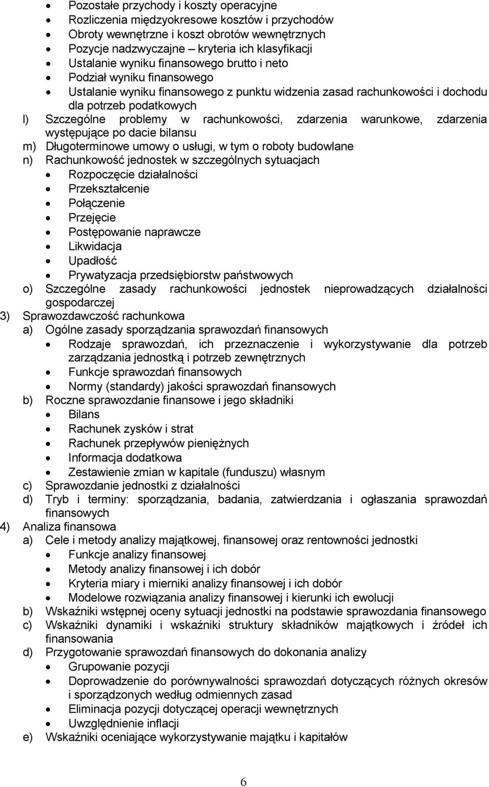 zdarzenia warunkowe, zdarzenia występujące po dacie bilansu m) Długoterminowe umowy o usługi, w tym o roboty budowlane n) Rachunkowość jednostek w szczególnych sytuacjach Rozpoczęcie działalności