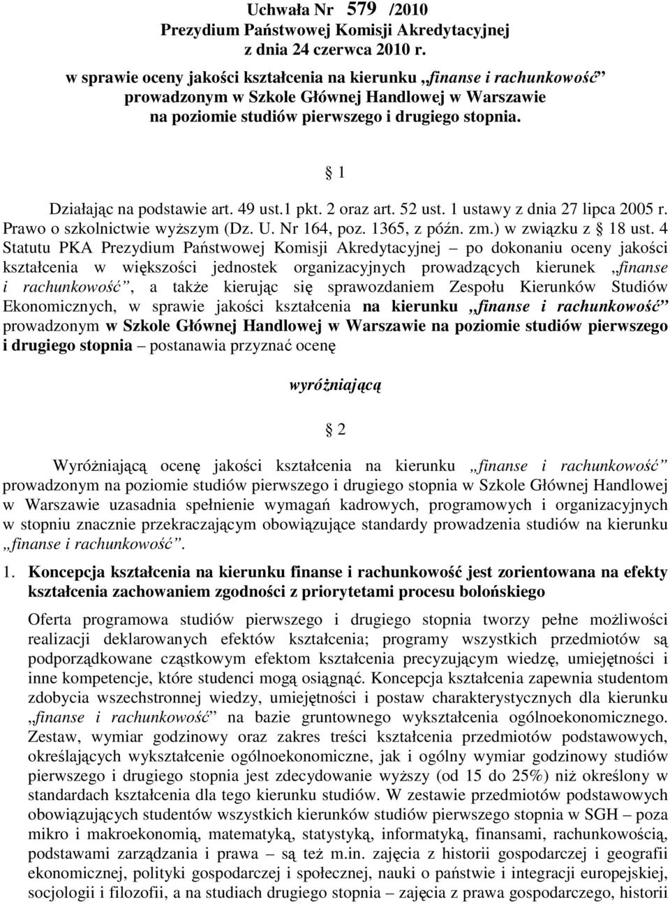 1 Działając na podstawie art. 49 ust.1 pkt. 2 oraz art. 52 ust. 1 ustawy z dnia 27 lipca 2005 r. Prawo o szkolnictwie wyŝszym (Dz. U. Nr 164, poz. 1365, z późn. zm.) w związku z 18 ust.