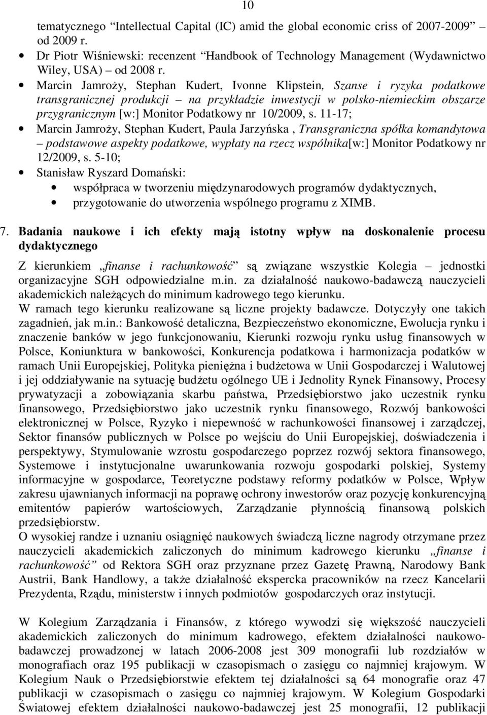 10/2009, s. 11-17; Marcin JamroŜy, Stephan Kudert, Paula Jarzyńska, Transgraniczna spółka komandytowa podstawowe aspekty podatkowe, wypłaty na rzecz wspólnika[w:] Monitor Podatkowy nr 12/2009, s.