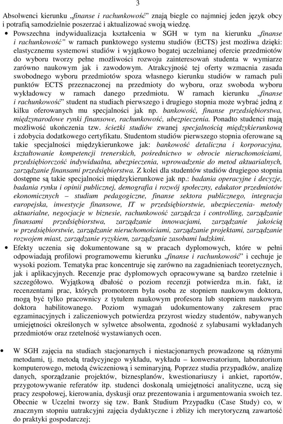 bogatej uczelnianej ofercie przedmiotów do wyboru tworzy pełne moŝliwości rozwoju zainteresowań studenta w wymiarze zarówno naukowym jak i zawodowym.