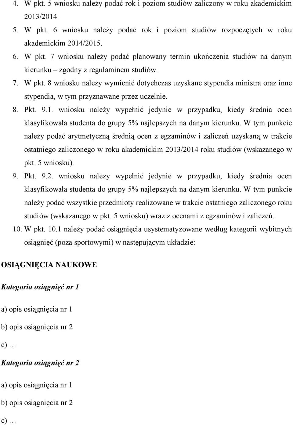 wniosku naleŝy wypełnić jedynie w przypadku, kiedy średnia ocen klasyfikowała studenta do grupy 5% najlepszych na danym kierunku.