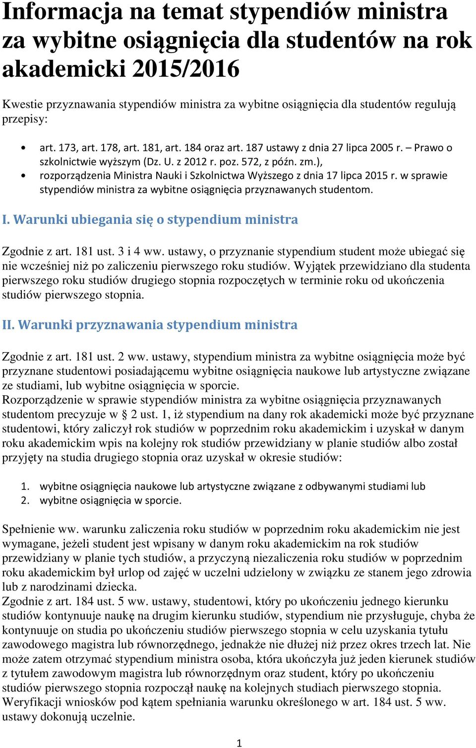 ), rzprządzenia Ministra Nauki i Szklnictwa Wyższeg z dnia 17 lipca 2015 r. w sprawie stypendiów ministra za wybitne siągnięcia przyznawanych studentm. I.