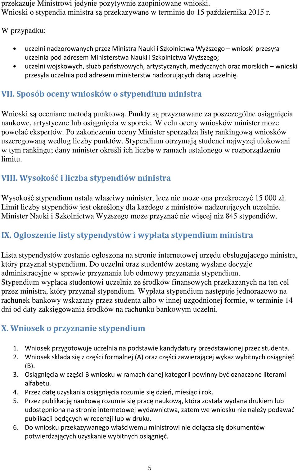 artystycznych, medycznych raz mrskich wniski przesyła uczelnia pd adresem ministerstw nadzrujących daną uczelnię. VII. Spsób ceny wnisków stypendium ministra Wniski są ceniane metdą punktwą.