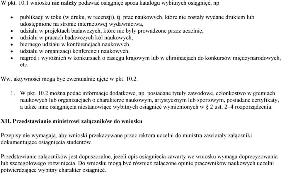 badawczych kół naukowych, biernego udziału w konferencjach naukowych, udziału w organizacji konferencji naukowych, nagród i wyróżnień w konkursach o zasięgu krajowym lub w eliminacjach do konkursów