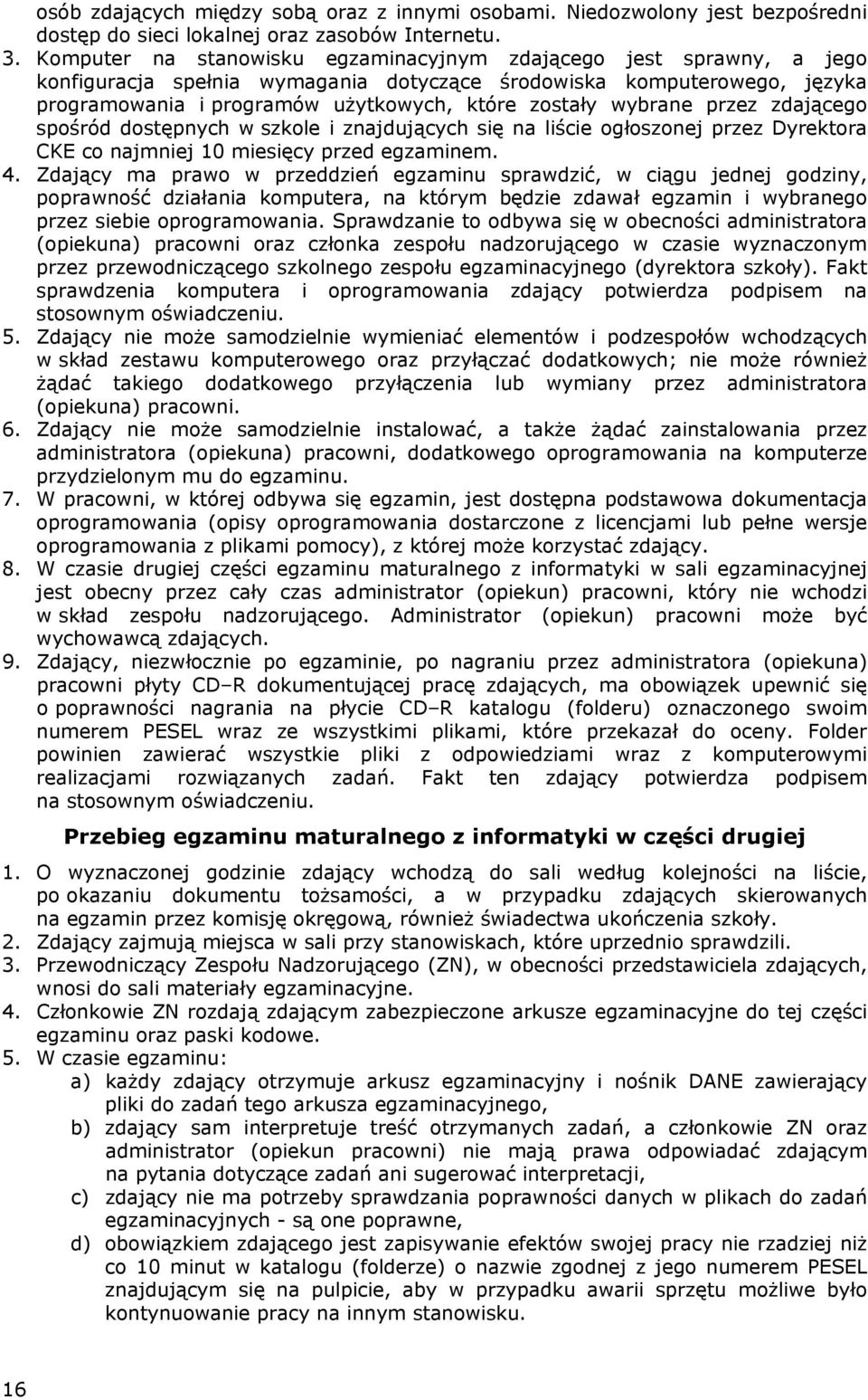 wybrane przez zdającego spośród dostępnych w szkole i znajdujących się na liście ogłoszonej przez Dyrektora CKE co najmniej 10 miesięcy przed egzaminem. 4.