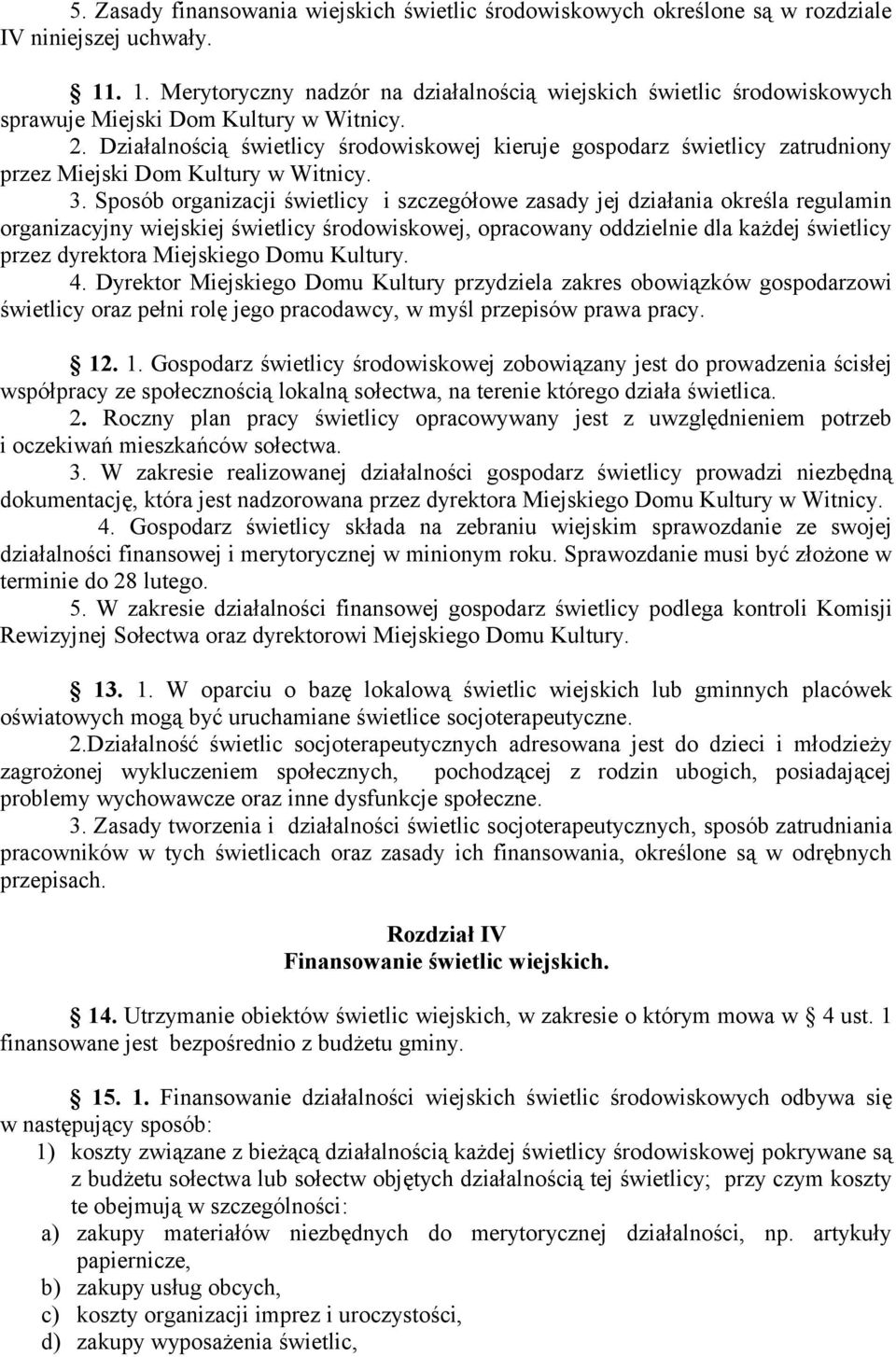 Działalnością świetlicy środowiskowej kieruje gospodarz świetlicy zatrudniony przez Miejski Dom Kultury w Witnicy. 3.