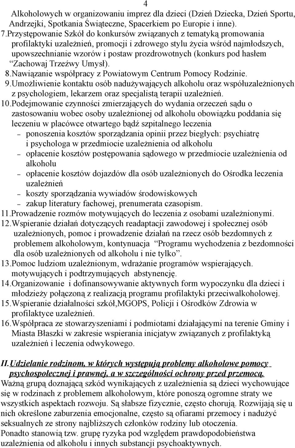 pod hasłem Zachowaj Trzeźwy Umysł). 8.Nawiązanie współpracy z Powiatowym Centrum Pomocy Rodzinie. 9.