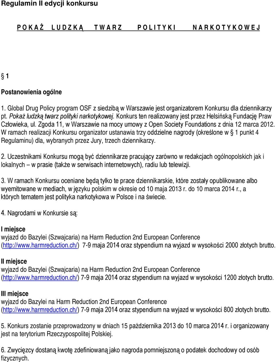 Konkurs ten realizowany jest przez Helsińską Fundację Praw Człowieka, ul. Zgoda 11, w Warszawie na mocy umowy z Open Society Foundations z dnia 12 marca 2012.