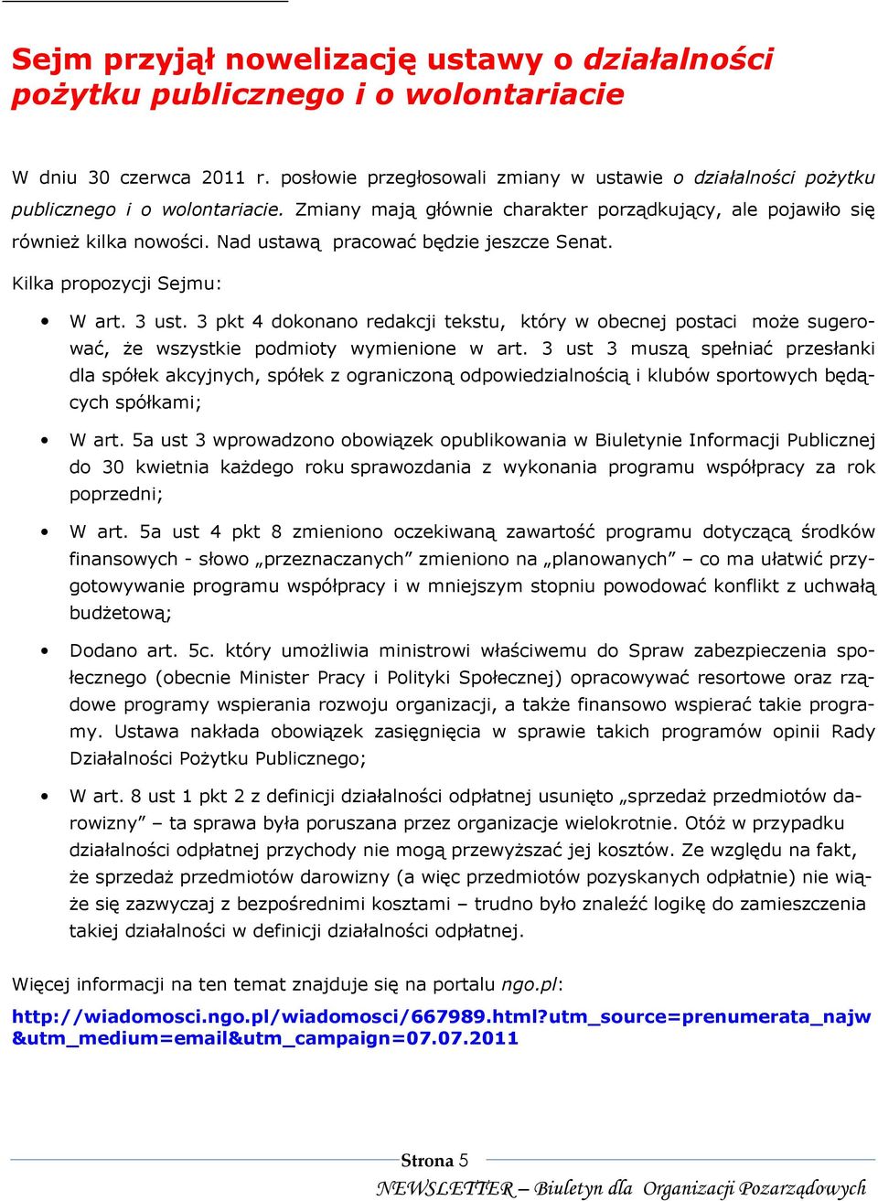 Nad ustawą pracować będzie jeszcze Senat. Kilka propozycji Sejmu: W art. 3 ust. 3 pkt 4 dokonano redakcji tekstu, który w obecnej postaci moŝe sugerować, Ŝe wszystkie podmioty wymienione w art.