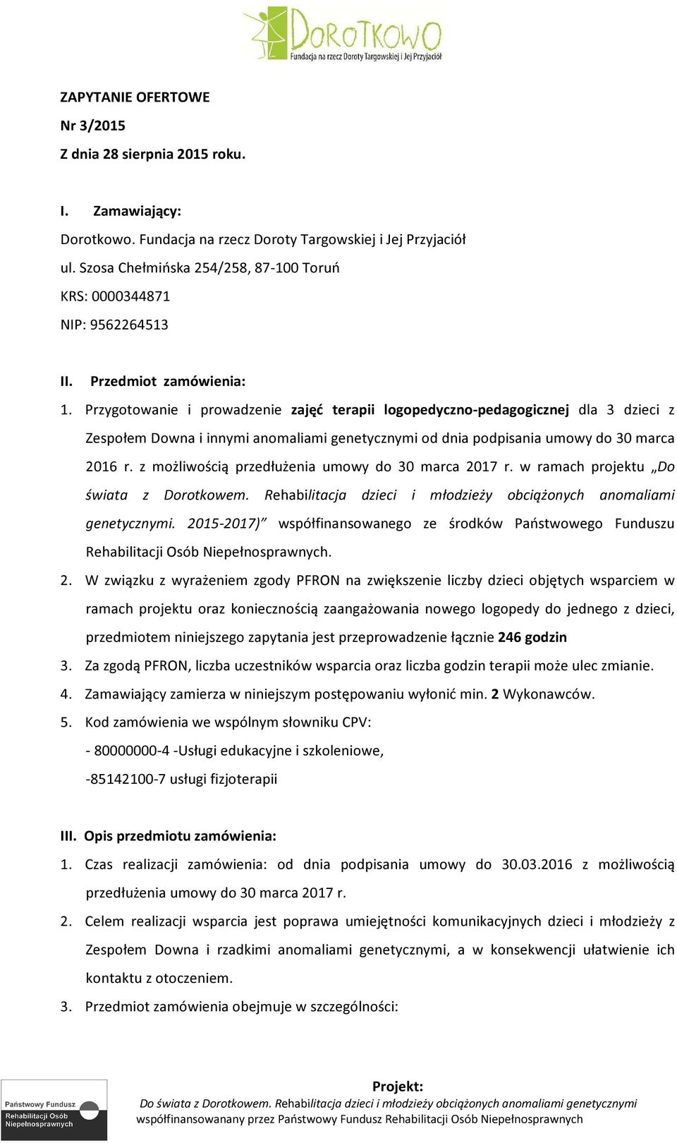 Przygotowanie i prowadzenie zajęć terapii logopedyczno-pedagogicznej dla 3 dzieci z Zespołem Downa i innymi anomaliami genetycznymi od dnia podpisania umowy do 30 marca 2016 r.