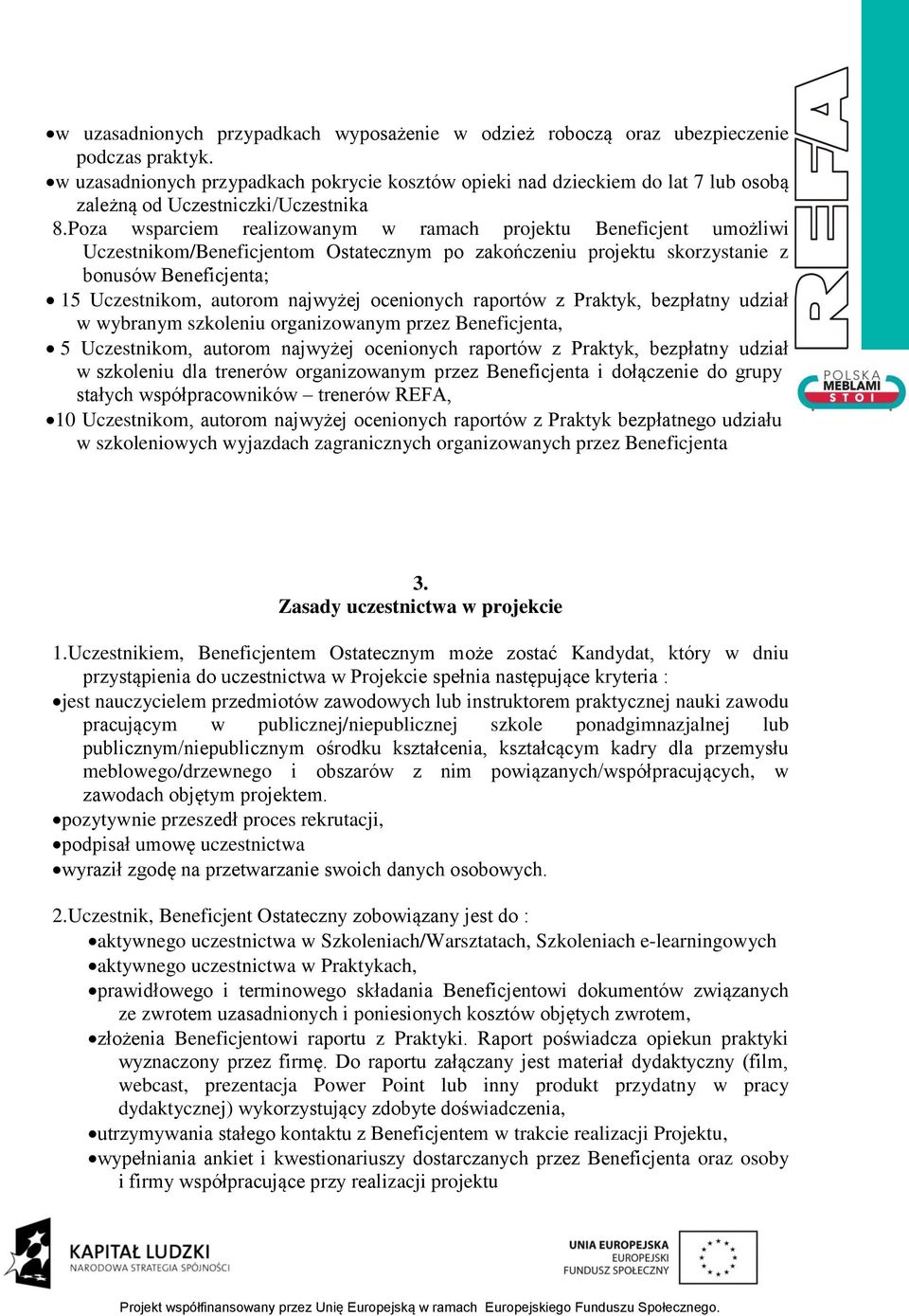 Poza wsparciem realizowanym w ramach projektu Beneficjent umożliwi Uczestnikom/Beneficjentom Ostatecznym po zakończeniu projektu skorzystanie z bonusów Beneficjenta; 15 Uczestnikom, autorom najwyżej