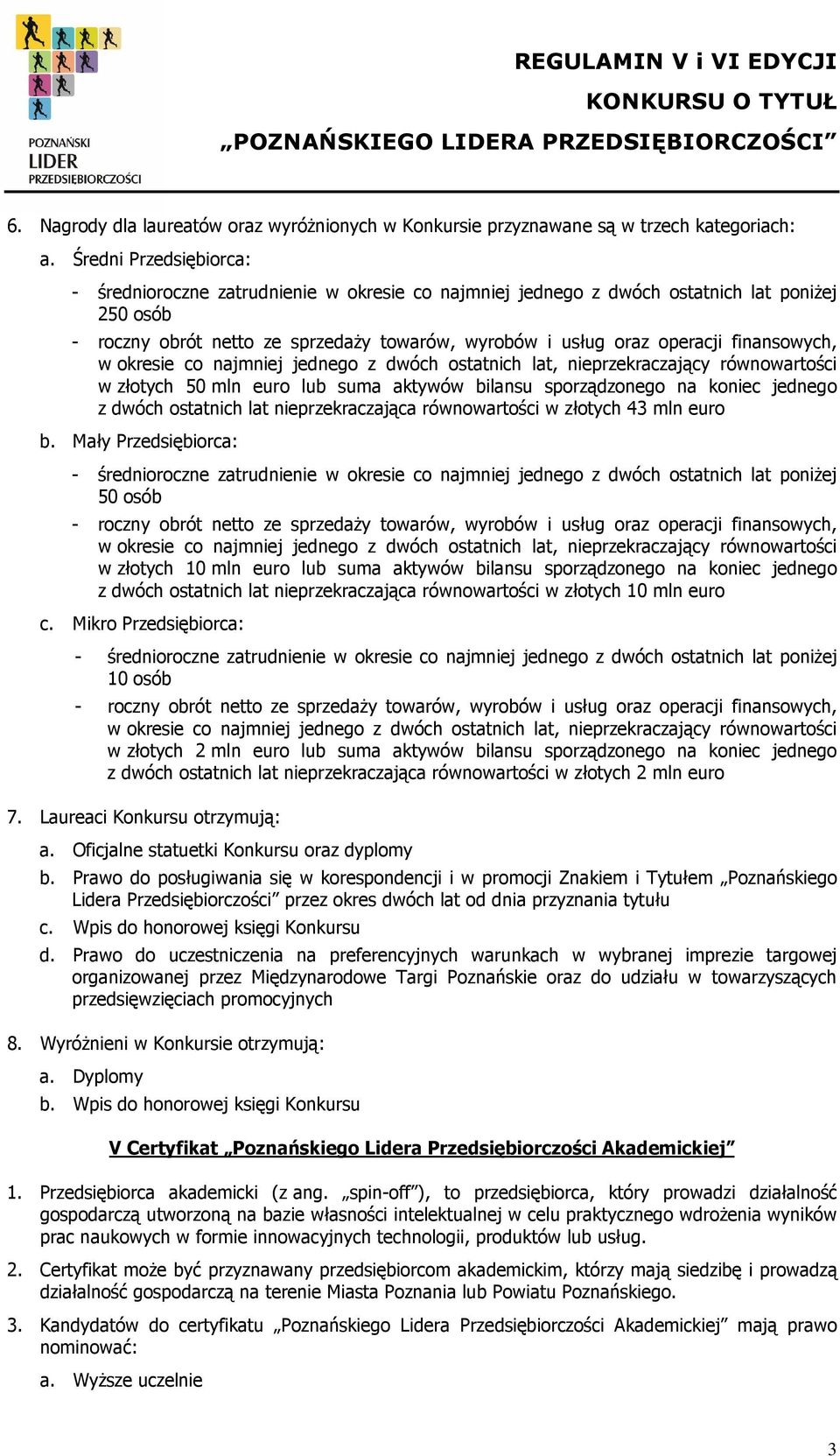 finansowych, w okresie co najmniej jednego z dwóch ostatnich lat, nieprzekraczający równowartości w złotych 50 mln euro lub suma aktywów bilansu sporządzonego na koniec jednego z dwóch ostatnich lat