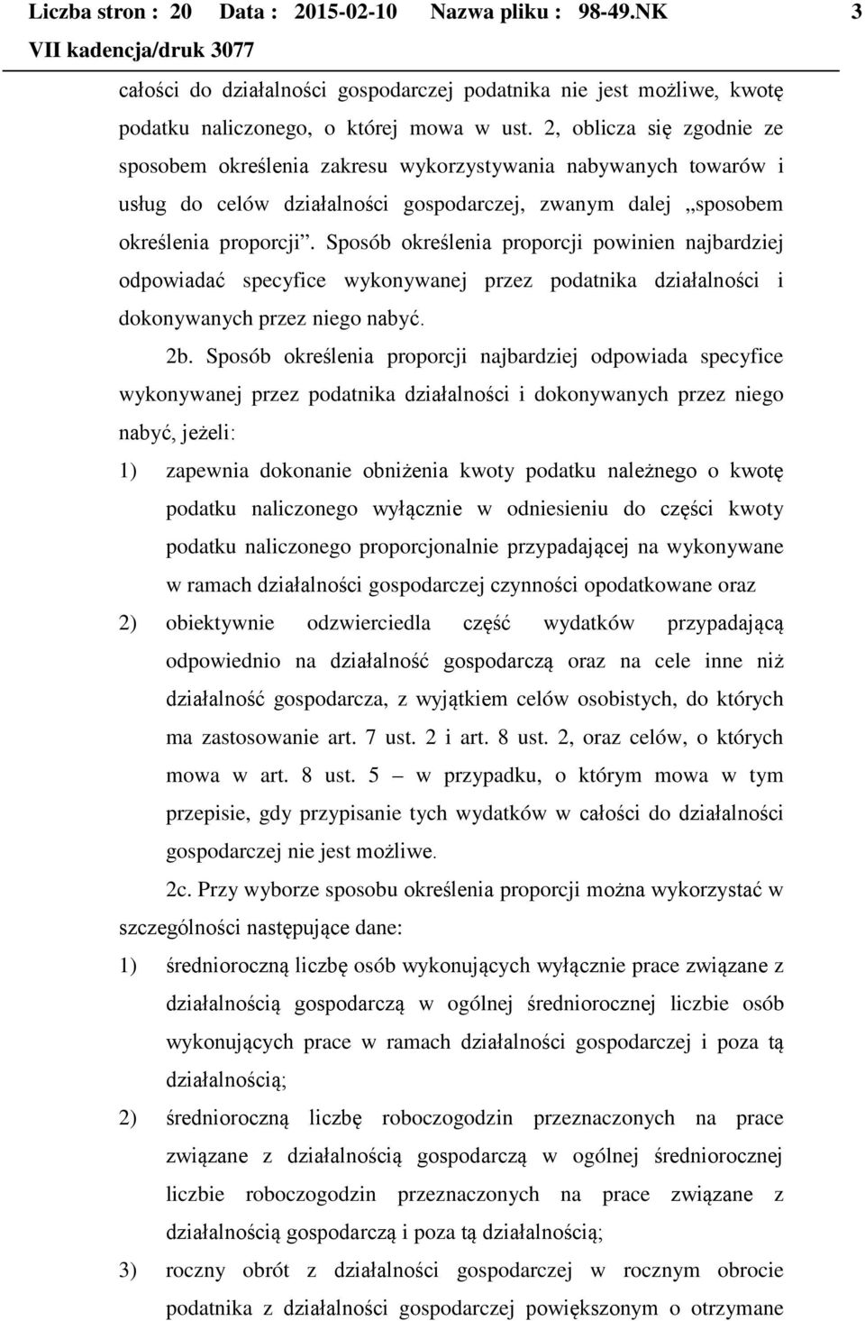 Sposób określenia proporcji powinien najbardziej odpowiadać specyfice wykonywanej przez podatnika działalności i dokonywanych przez niego nabyć. 2b.