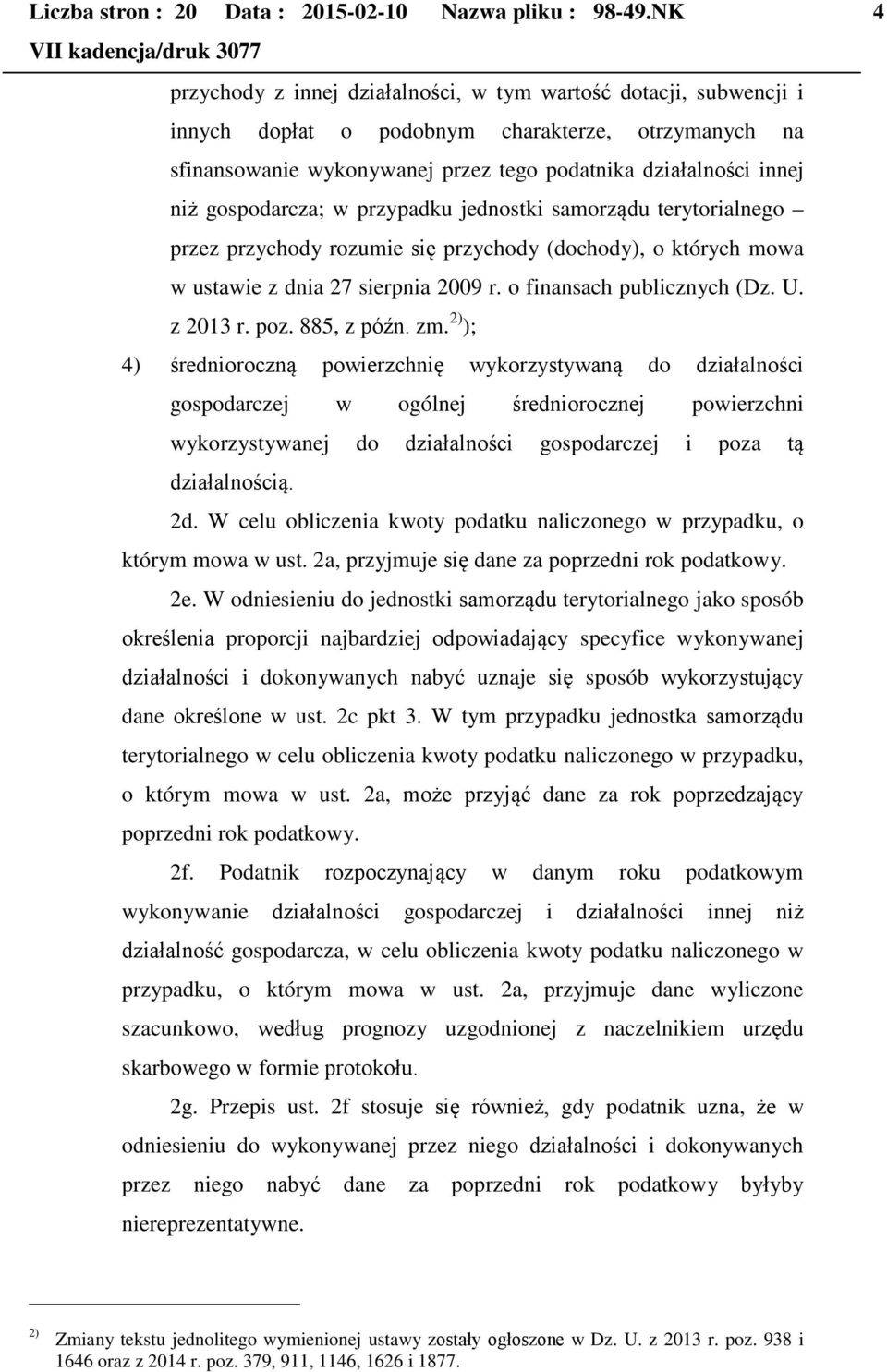 gospodarcza; w przypadku jednostki samorządu terytorialnego przez przychody rozumie się przychody (dochody), o których mowa w ustawie z dnia 27 sierpnia 2009 r. o finansach publicznych (Dz. U.