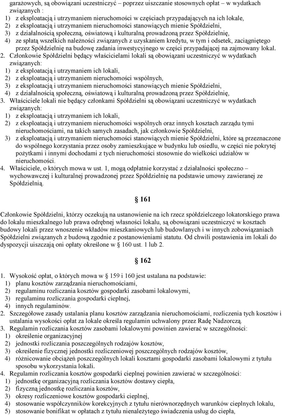 związanych z uzyskaniem kredytu, w tym i odsetek, zaciągniętego przez Spółdzielnię na budowę zadania inwestycyjnego w części przypadającej na zajmowany lokal. 2.