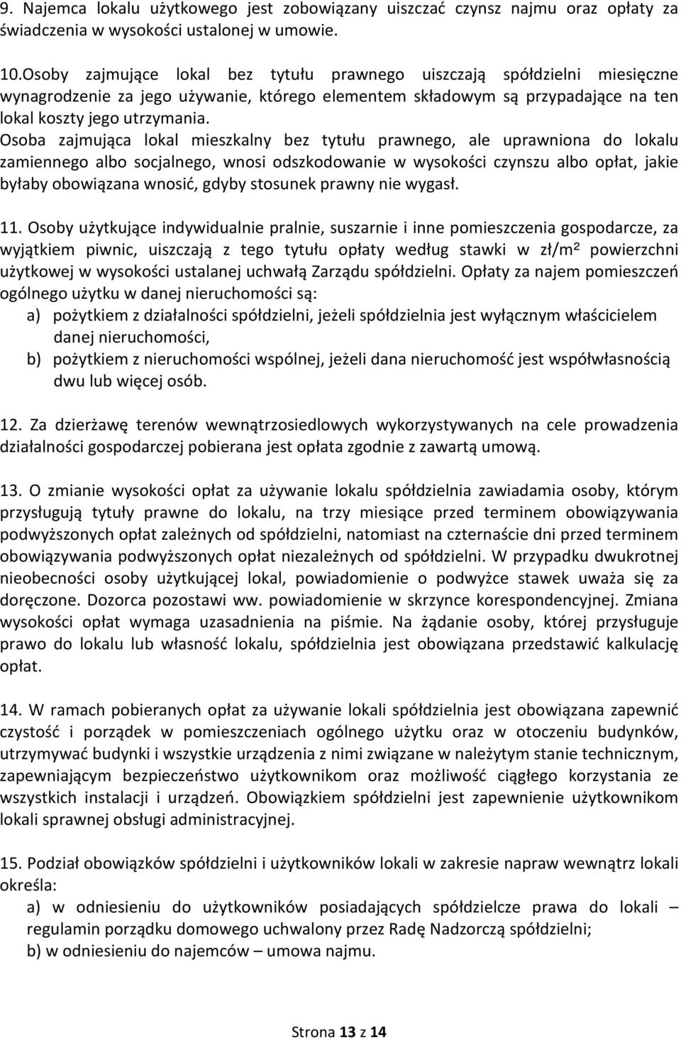 Osoba zajmująca lokal mieszkalny bez tytułu prawnego, ale uprawniona do lokalu zamiennego albo socjalnego, wnosi odszkodowanie w wysokości czynszu albo opłat, jakie byłaby obowiązana wnosić, gdyby