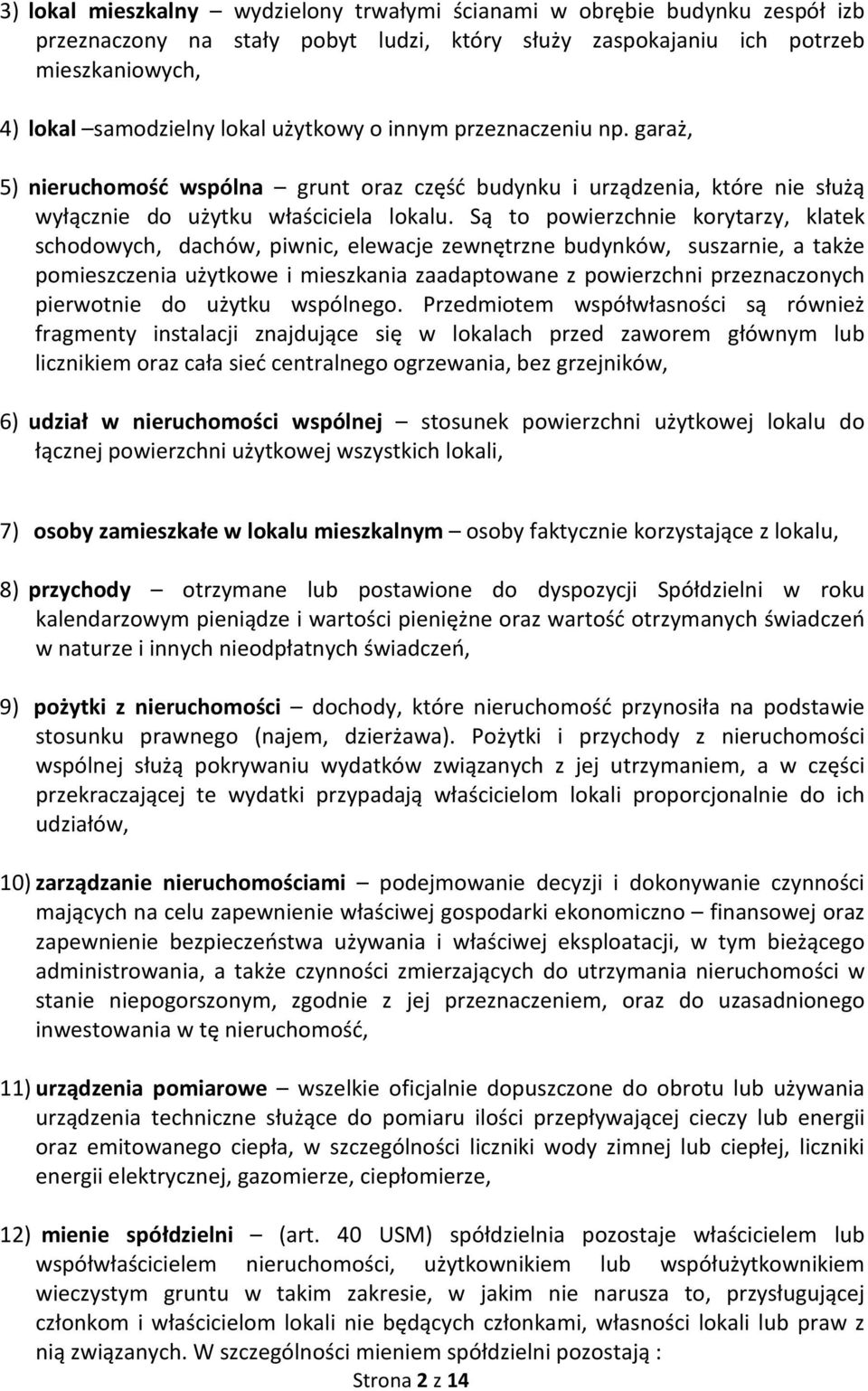 Są to powierzchnie korytarzy, klatek schodowych, dachów, piwnic, elewacje zewnętrzne budynków, suszarnie, a także pomieszczenia użytkowe i mieszkania zaadaptowane z powierzchni przeznaczonych