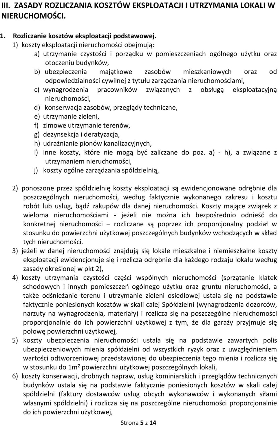 odpowiedzialności cywilnej z tytułu zarządzania nieruchomościami, c) wynagrodzenia pracowników związanych z obsługą eksploatacyjną nieruchomości, d) konserwacja zasobów, przeglądy techniczne, e)