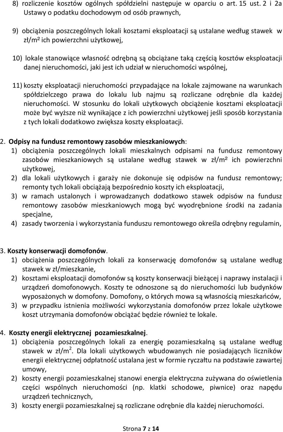 własność odrębną są obciążane taką częścią kosztów eksploatacji danej nieruchomości, jaki jest ich udział w nieruchomości wspólnej, 11) koszty eksploatacji nieruchomości przypadające na lokale