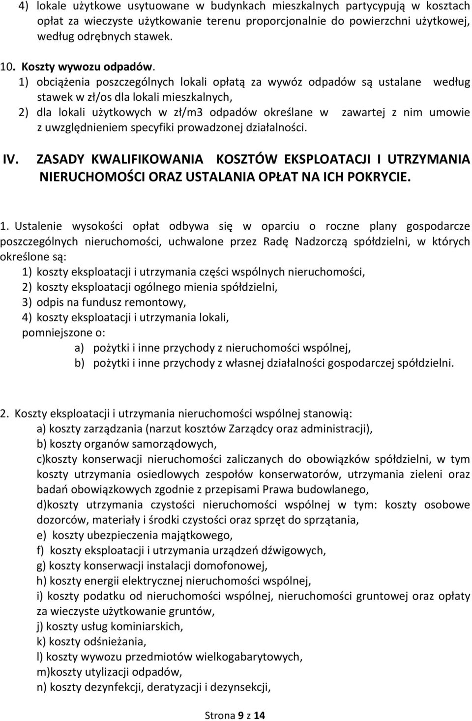 1) obciążenia poszczególnych lokali opłatą za wywóz odpadów są ustalane według stawek w zł/os dla lokali mieszkalnych, 2) dla lokali użytkowych w zł/m3 odpadów określane w zawartej z nim umowie z