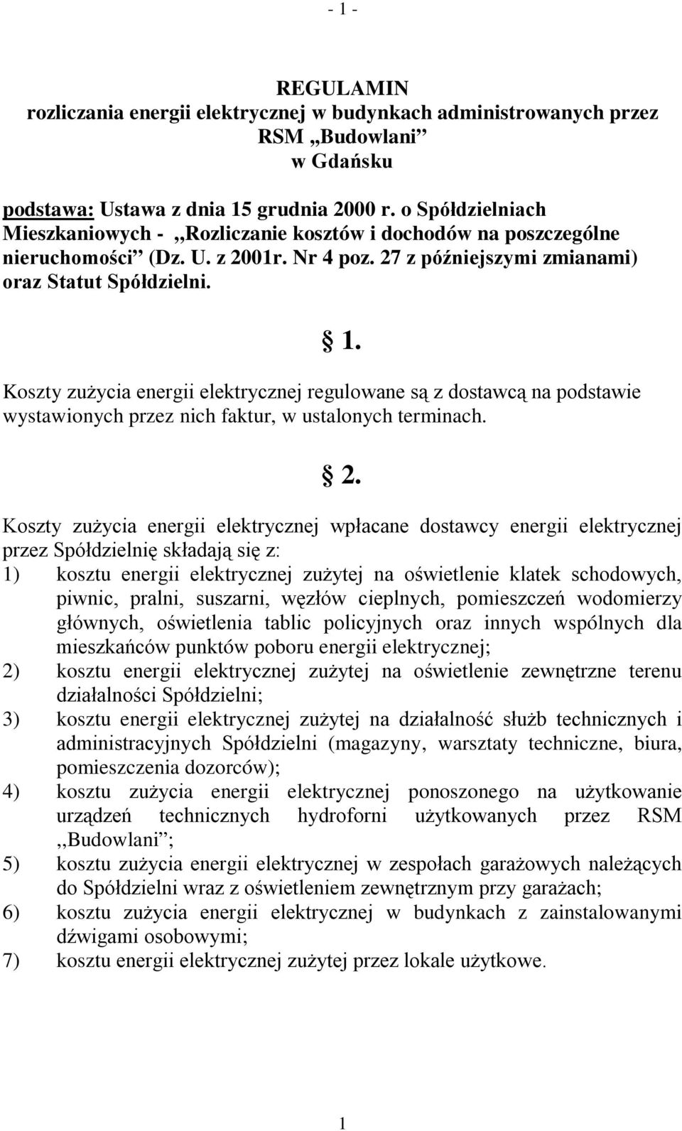 Koszty zużycia energii elektrycznej regulowane są z dostawcą na podstawie wystawionych przez nich faktur, w ustalonych terminach. 2.