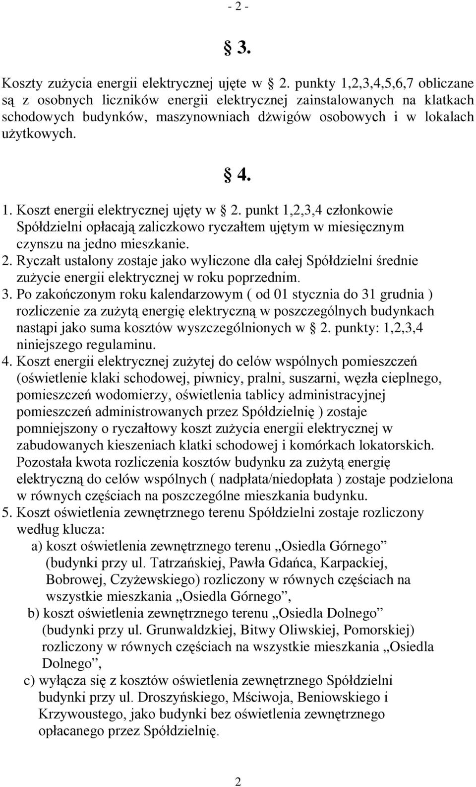 punkt 1,2,3,4 członkowie Spółdzielni opłacają zaliczkowo ryczałtem ujętym w miesięcznym czynszu na jedno mieszkanie. 2.