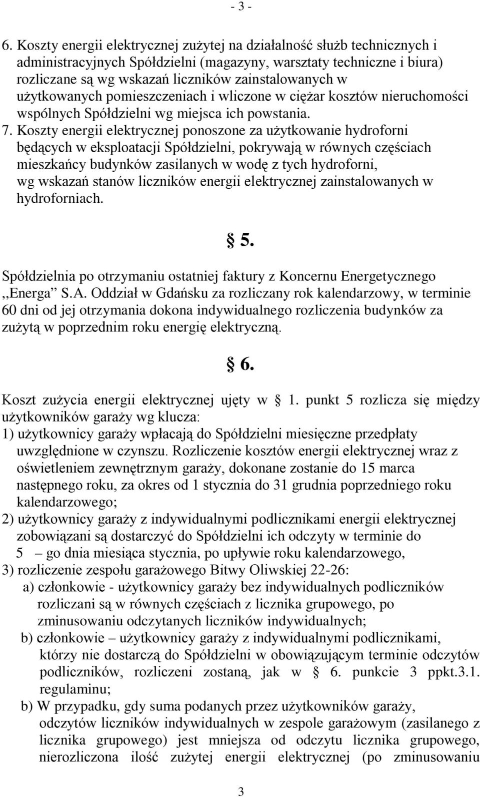 użytkowanych pomieszczeniach i wliczone w ciężar kosztów nieruchomości wspólnych Spółdzielni wg miejsca ich powstania. 7.