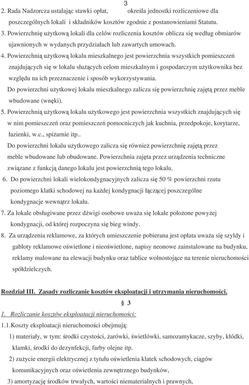 Powierzchni uytkow lokalu mieszkalnego jest powierzchnia wszystkich pomieszcze znajdujcych si w lokalu słucych celom mieszkalnym i gospodarczym uytkownika bez wzgldu na ich przeznaczenie i sposób