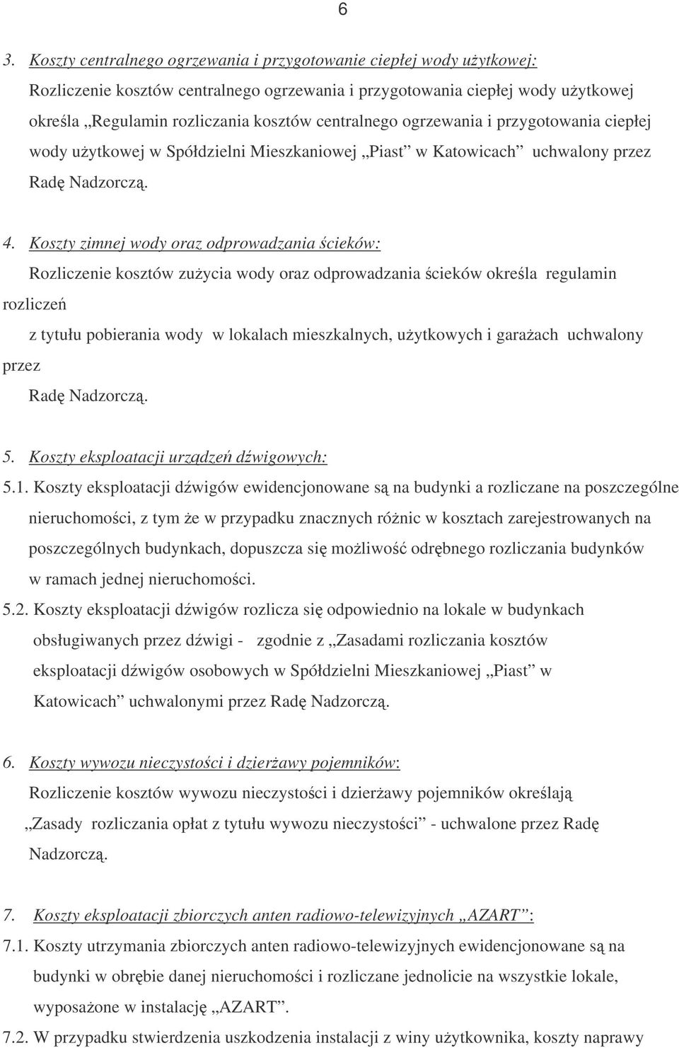 Koszty zimnej wody oraz odprowadzania cieków: Rozliczenie kosztów zuycia wody oraz odprowadzania cieków okrela regulamin rozlicze z tytułu pobierania wody w lokalach mieszkalnych, uytkowych i garaach