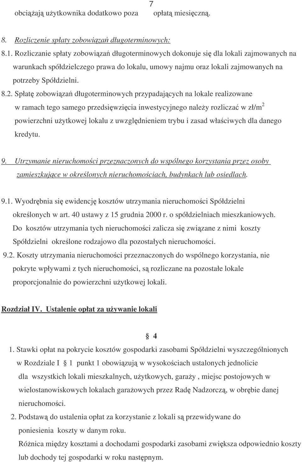 Spłat zobowiza długoterminowych przypadajcych na lokale realizowane w ramach tego samego przedsiwzicia inwestycyjnego naley rozlicza w zł/m 2 powierzchni uytkowej lokalu z uwzgldnieniem trybu i zasad