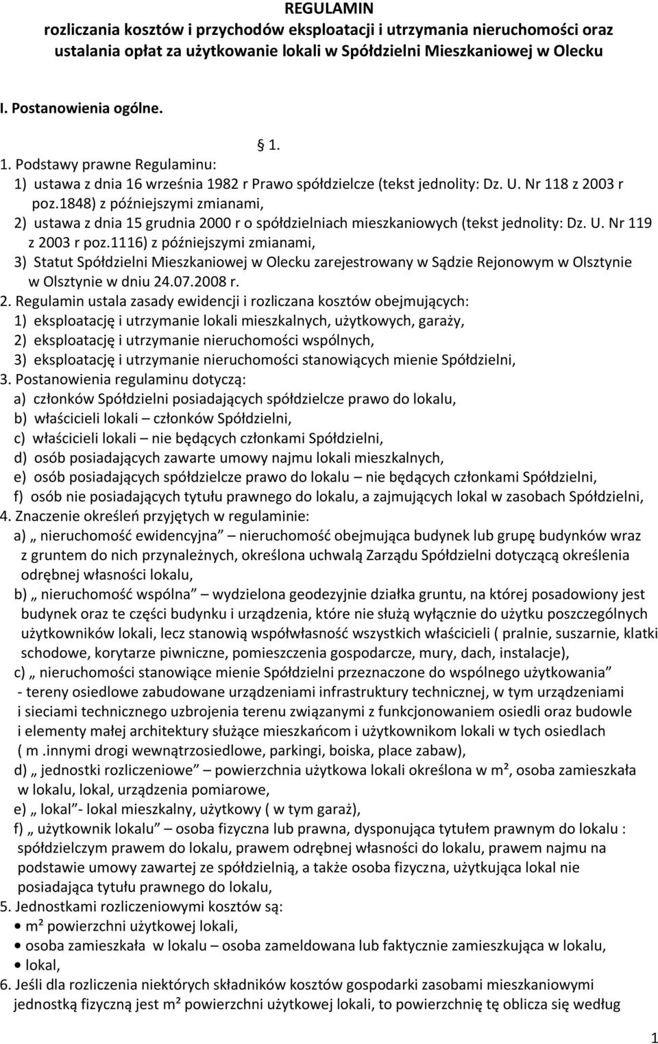 1848) z późniejszymi zmianami, 2) ustawa z dnia 15 grudnia 2000 r o spółdzielniach mieszkaniowych (tekst jednolity: Dz. U. Nr 119 z 2003 r poz.