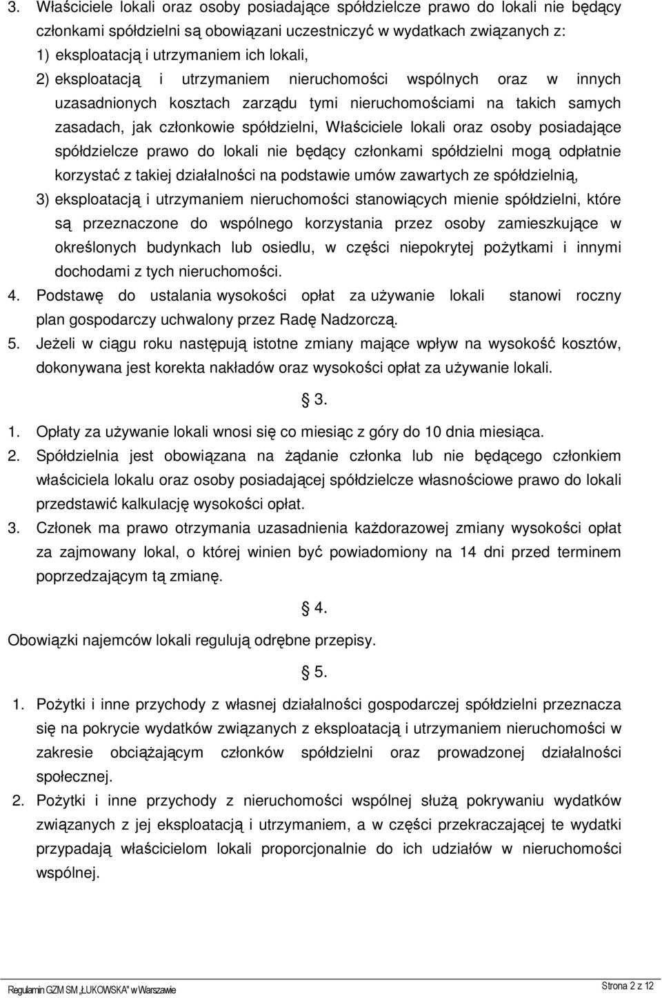 lokali oraz osoby posiadające spółdzielcze prawo do lokali nie będący członkami spółdzielni mogą odpłatnie korzystać z takiej działalności na podstawie umów zawartych ze spółdzielnią, 3) eksploatacją