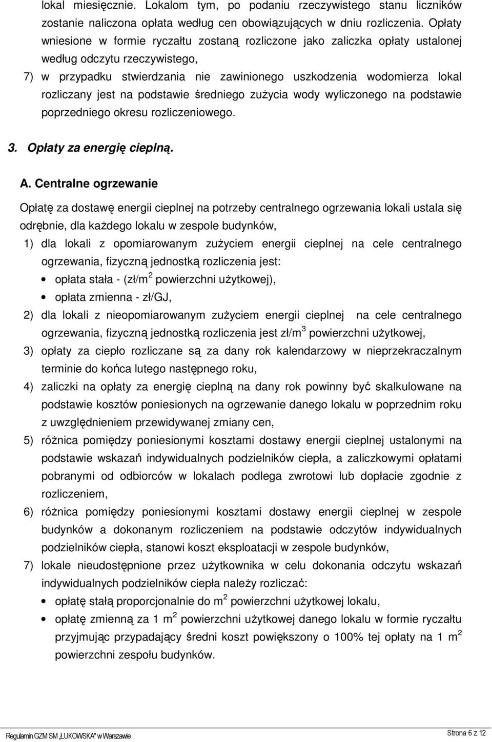 jest na podstawie średniego zużycia wody wyliczonego na podstawie poprzedniego okresu rozliczeniowego. 3. Opłaty za energię cieplną. A.