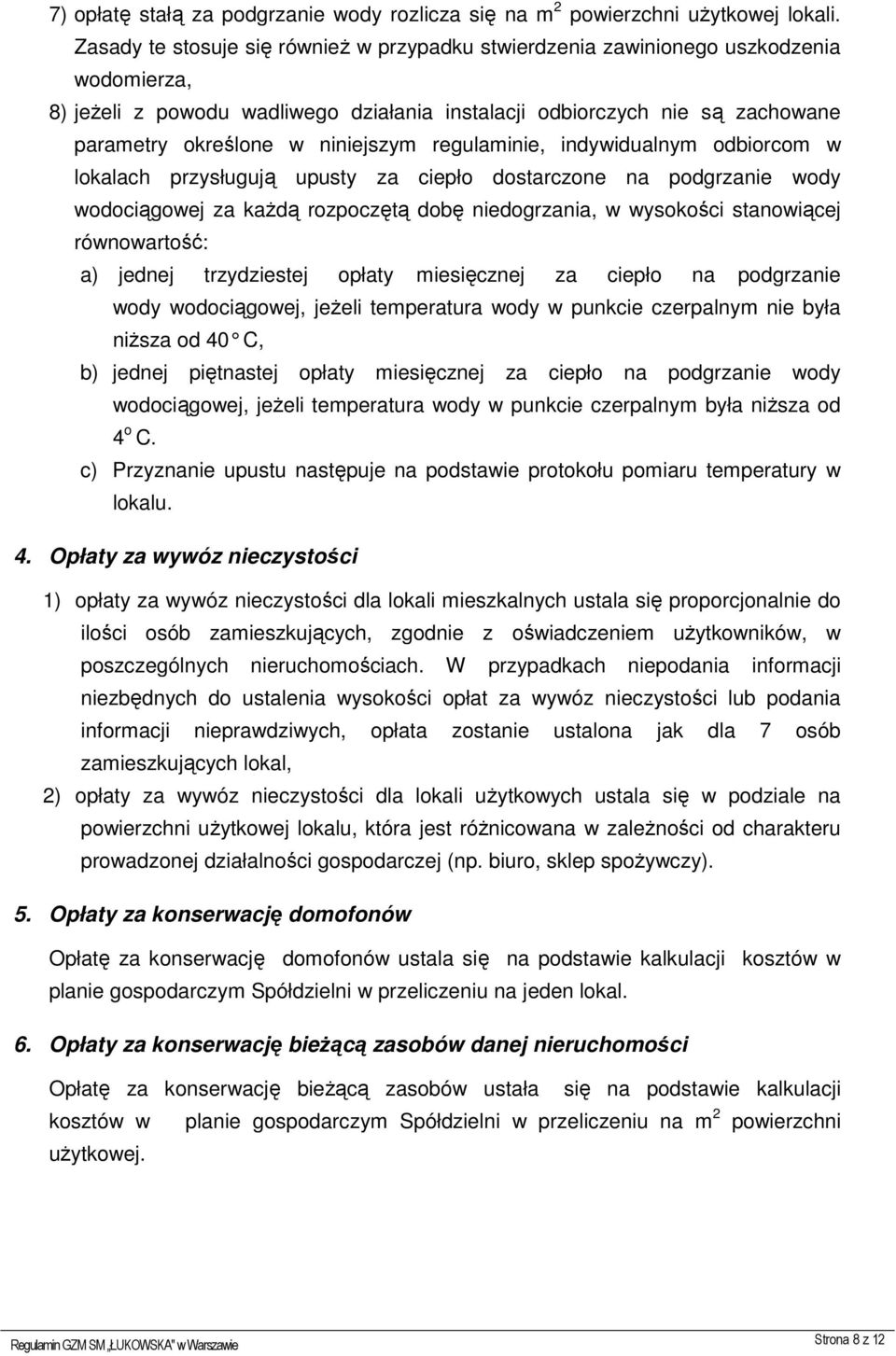 niniejszym regulaminie, indywidualnym odbiorcom w lokalach przysługują upusty za ciepło dostarczone na podgrzanie wody wodociągowej za każdą rozpoczętą dobę niedogrzania, w wysokości stanowiącej