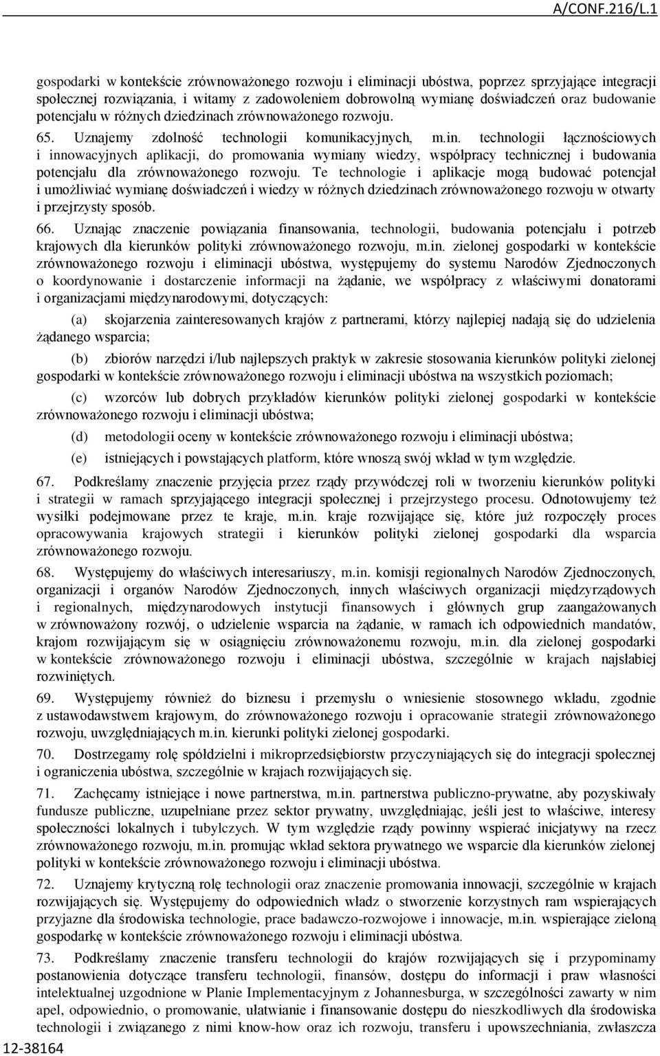 Te technologie i aplikacje mogą budować potencjał i umożliwiać wymianę doświadczeń i wiedzy w różnych dziedzinach zrównoważonego rozwoju w otwarty i przejrzysty sposób. 66.