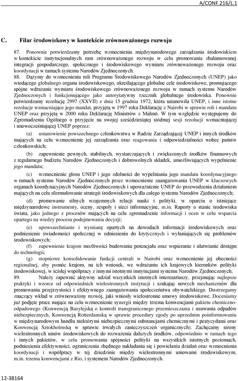 gospodarczego, społecznego i środowiskowego wymiaru zrównoważonego rozwoju oraz koordynacji w ramach systemu Narodów Zjednoczonych. 88.