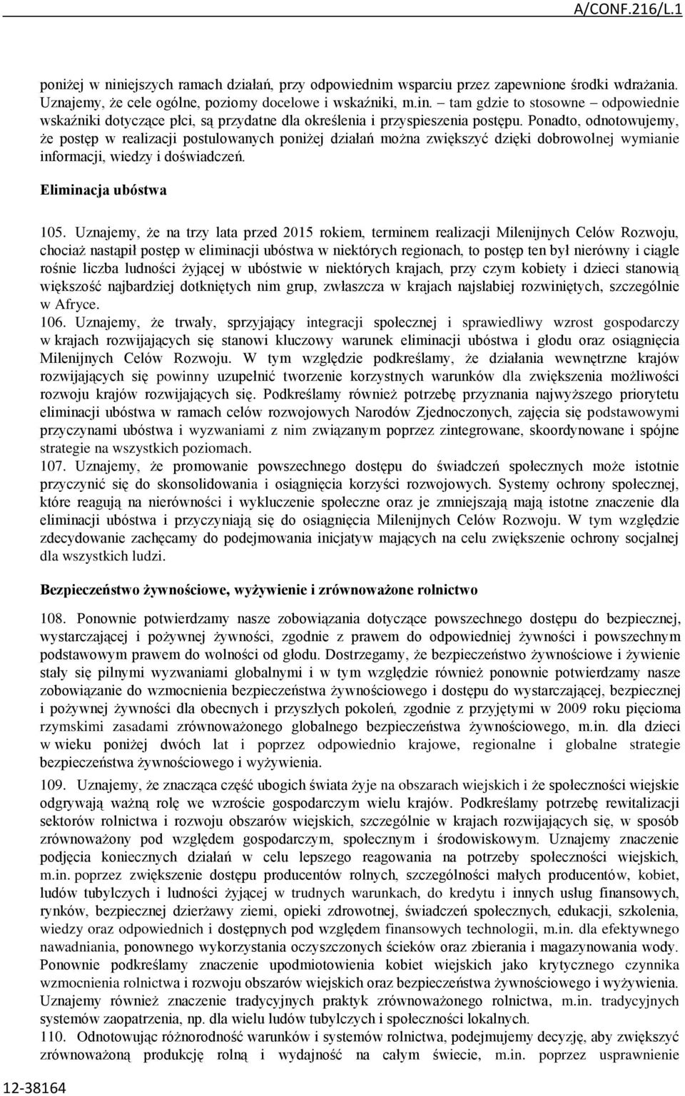 Uznajemy, że na trzy lata przed 2015 rokiem, terminem realizacji Milenijnych Celów Rozwoju, chociaż nastąpił postęp w eliminacji ubóstwa w niektórych regionach, to postęp ten był nierówny i ciągle