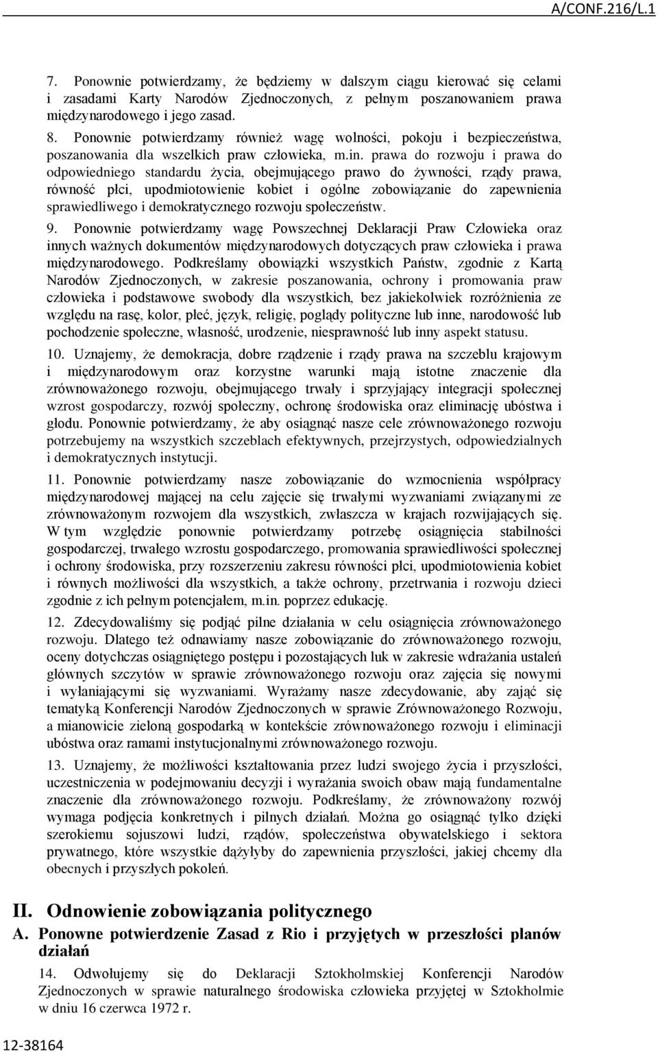 prawa do rozwoju i prawa do odpowiedniego standardu życia, obejmującego prawo do żywności, rządy prawa, równość płci, upodmiotowienie kobiet i ogólne zobowiązanie do zapewnienia sprawiedliwego i