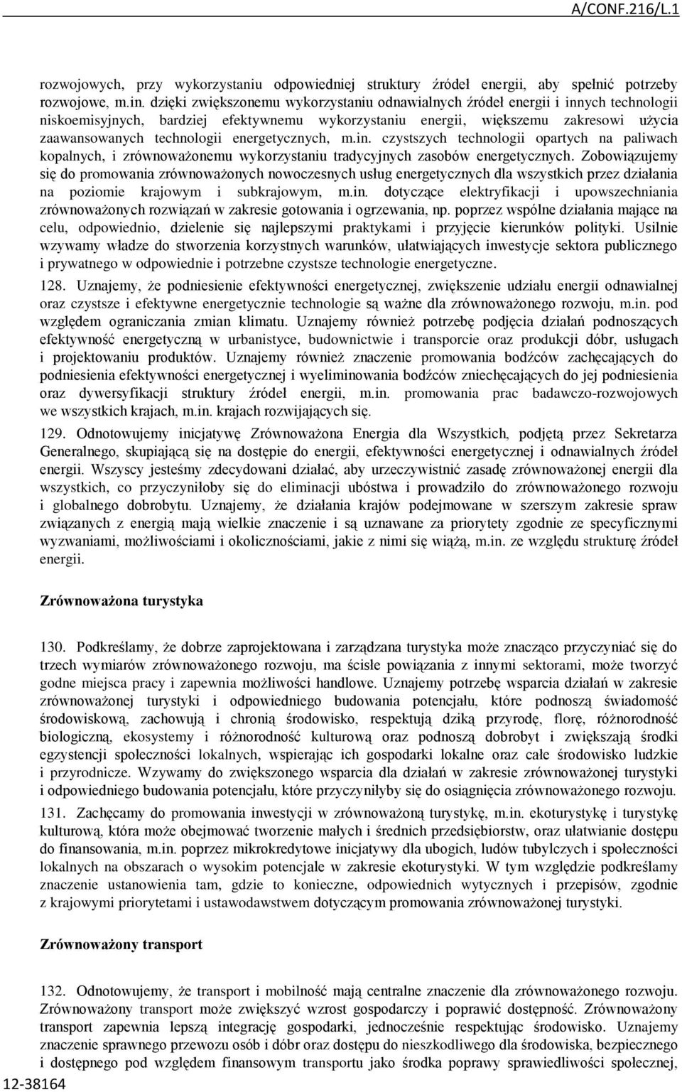 energetycznych, m.in. czystszych technologii opartych na paliwach kopalnych, i zrównoważonemu wykorzystaniu tradycyjnych zasobów energetycznych.