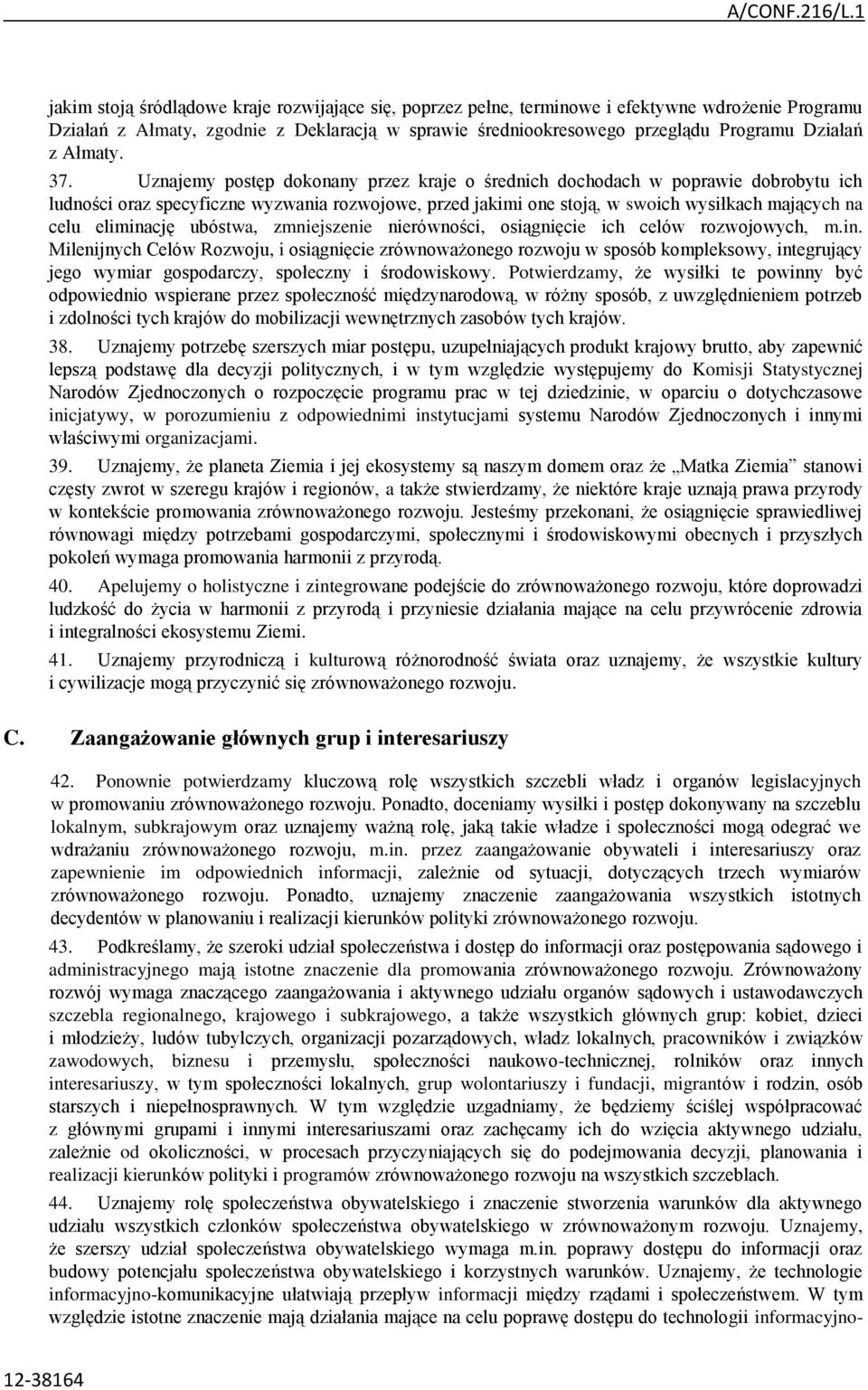 Uznajemy postęp dokonany przez kraje o średnich dochodach w poprawie dobrobytu ich ludności oraz specyficzne wyzwania rozwojowe, przed jakimi one stoją, w swoich wysiłkach mających na celu eliminację