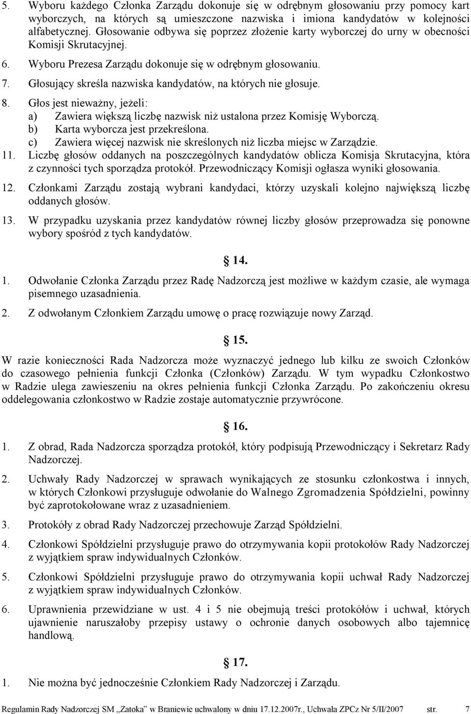 Głosujący skreśla nazwiska kandydatów, na których nie głosuje. 8. Głos jest nieważny, jeżeli: a) Zawiera większą liczbę nazwisk niż ustalona przez Komisję Wyborczą.