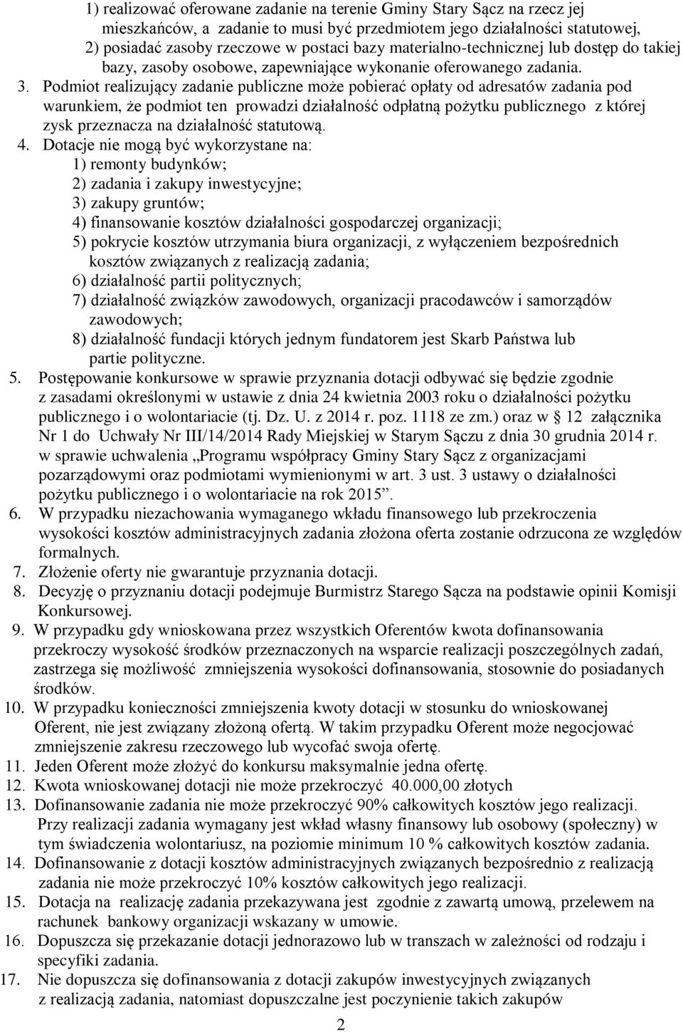 Podmiot realizujący zadanie publiczne może pobierać opłaty od adresatów zadania pod warunkiem, że podmiot ten prowadzi działalność odpłatną pożytku publicznego z której zysk przeznacza na działalność