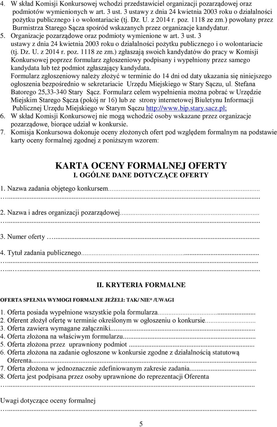 ) powołany przez Burmistrza Starego Sącza spośród wskazanych przez organizacje kandydatur. 5. Organizacje pozarządowe oraz podmioty wymienione w art. 3 ust.