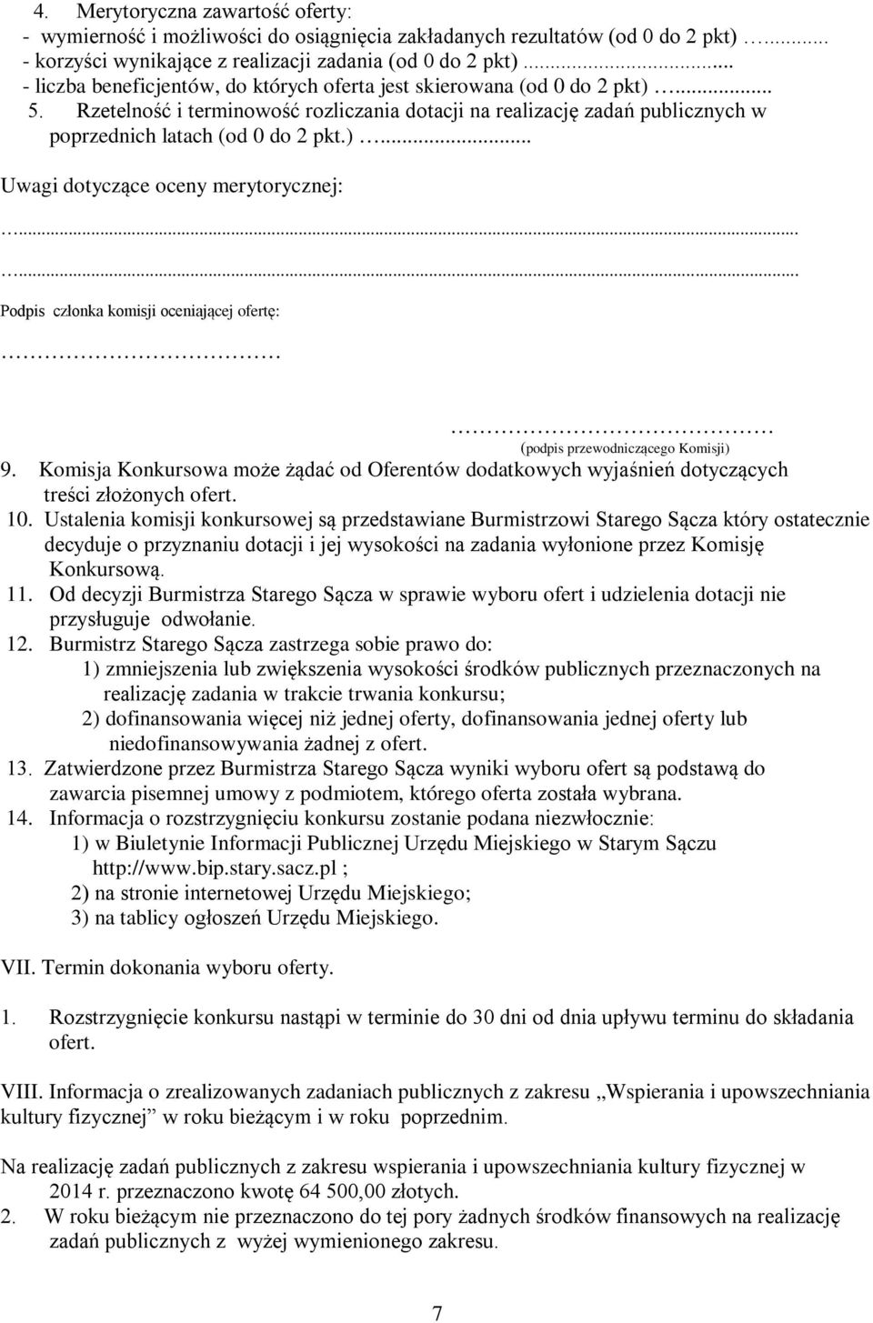 ..... Podpis członka komisji oceniającej ofertę: (podpis przewodniczącego Komisji) 9. Komisja Konkursowa może żądać od Oferentów dodatkowych wyjaśnień dotyczących treści złożonych ofert. 10.