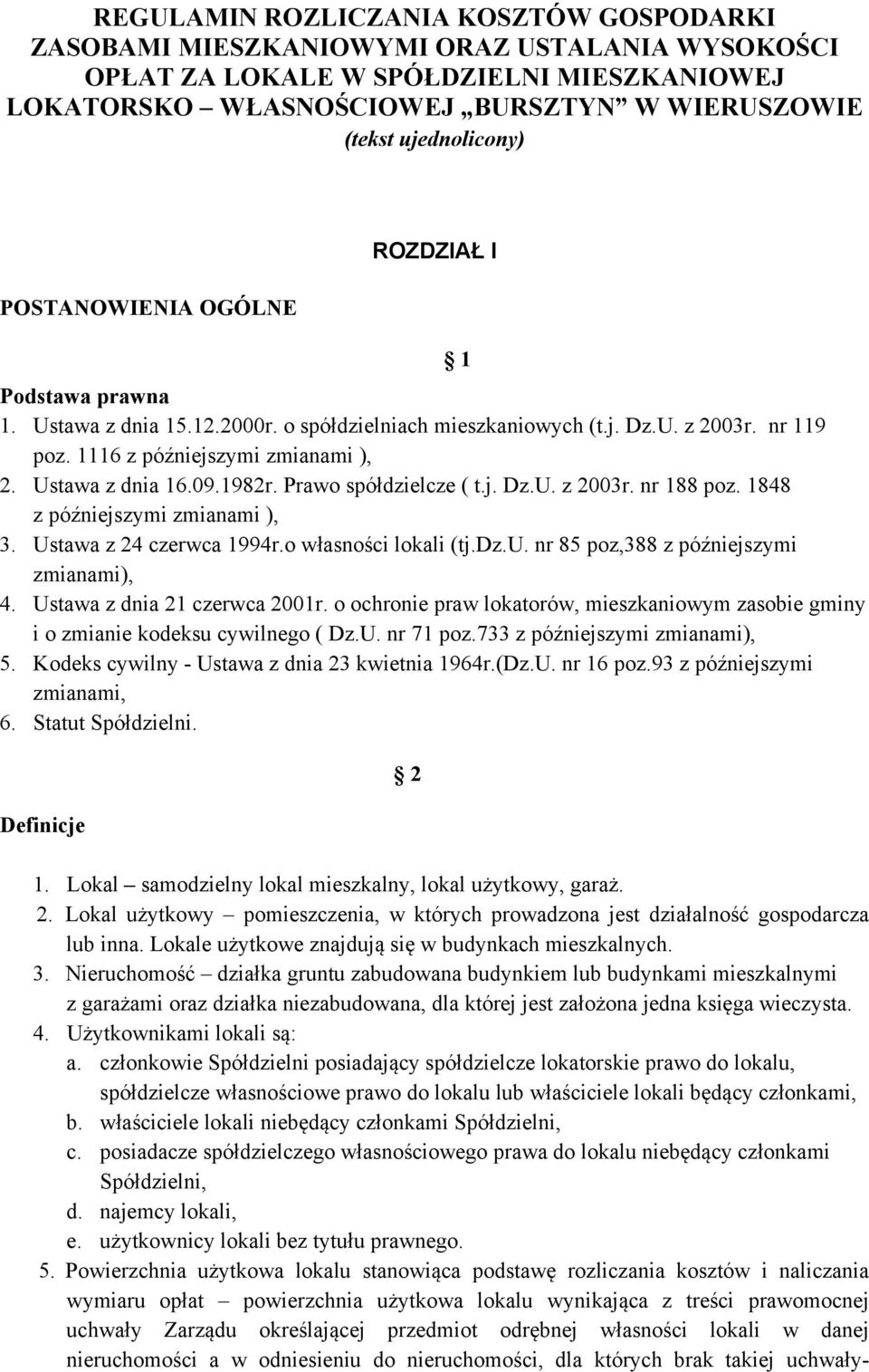 Ustawa z dnia 16.09.1982r. Prawo spółdzielcze ( t.j. Dz.U. z 2003r. nr 188 poz. 1848 z późniejszymi zmianami ), 3. Ustawa z 24 czerwca 1994r.o własności lokali (tj.dz.u.