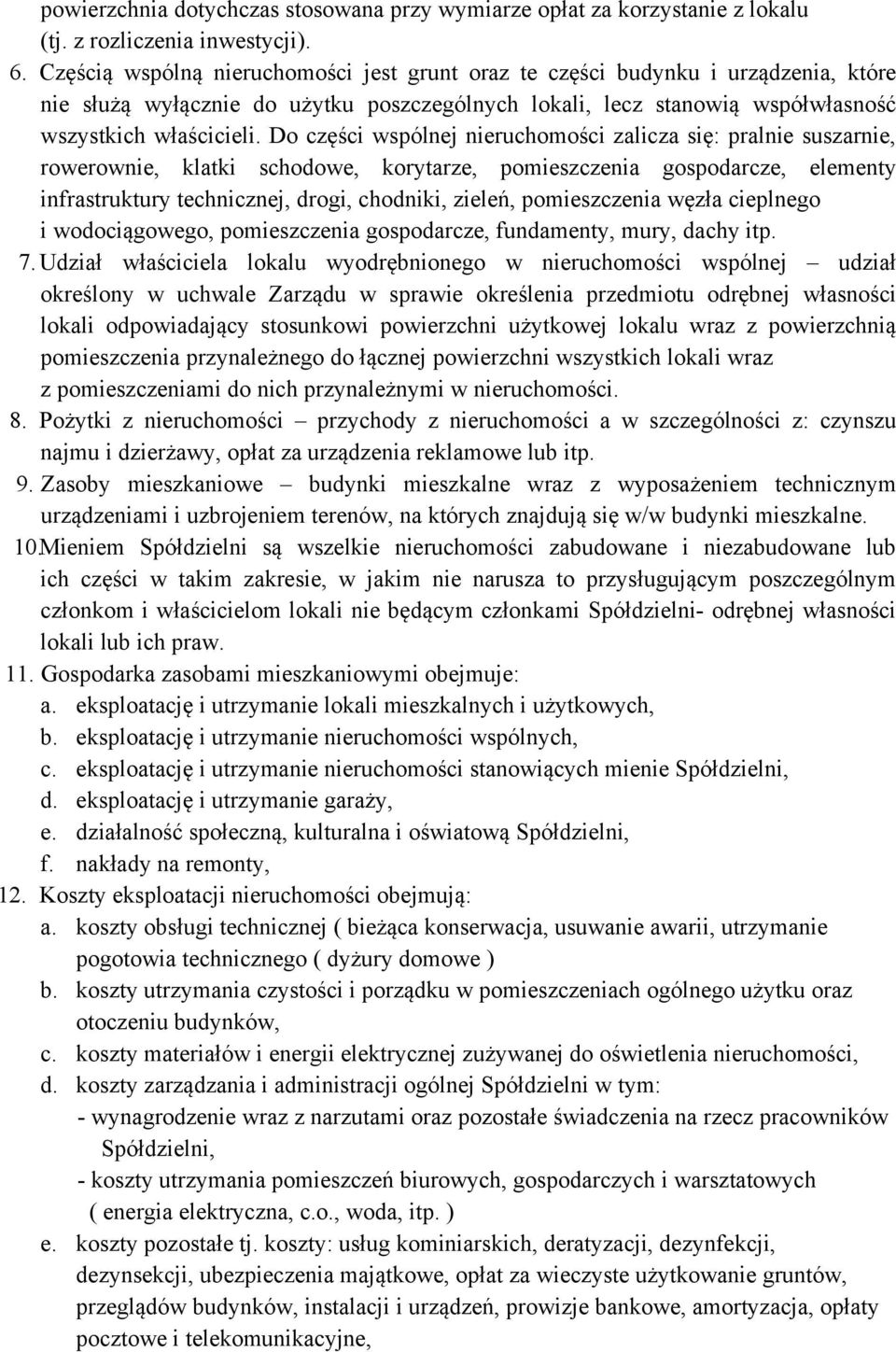 Do części wspólnej nieruchomości zalicza się: pralnie suszarnie, rowerownie, klatki schodowe, korytarze, pomieszczenia gospodarcze, elementy infrastruktury technicznej, drogi, chodniki, zieleń,