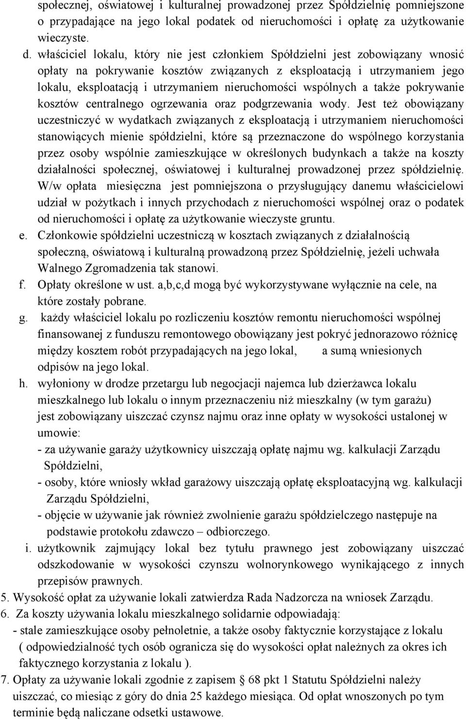 nieruchomości wspólnych a także pokrywanie kosztów centralnego ogrzewania oraz podgrzewania wody.