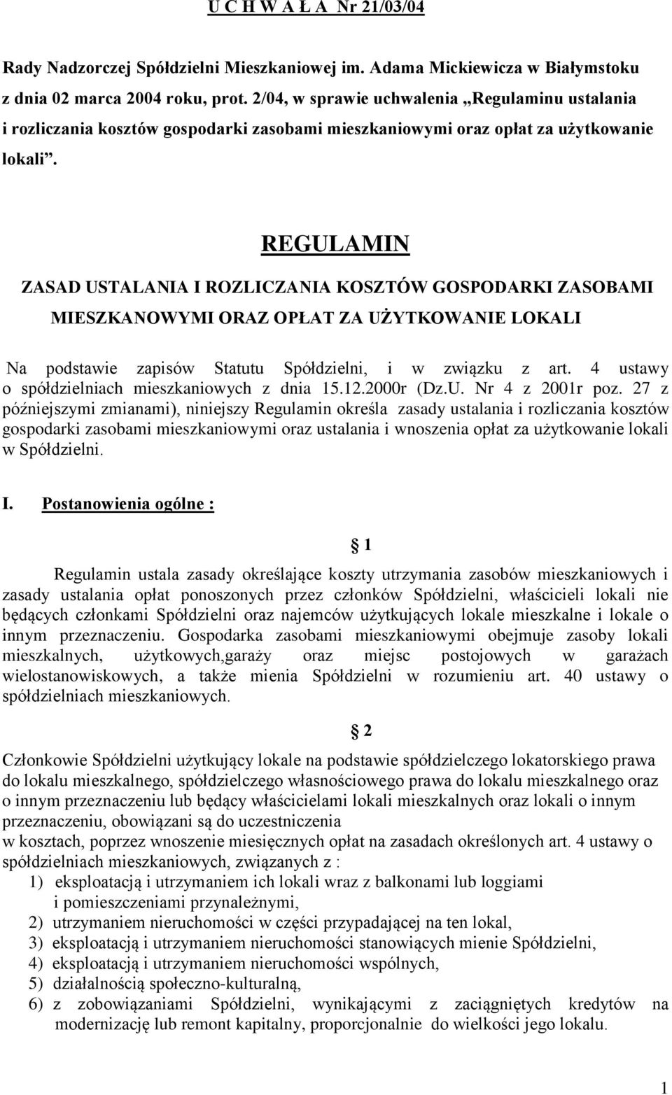 REGULAMIN ZASAD USTALANIA I ROZLICZANIA KOSZTÓW GOSPODARKI ZASOBAMI MIESZKANOWYMI ORAZ OPŁAT ZA UŻYTKOWANIE LOKALI Na podstawie zapisów Statutu Spółdzielni, i w związku z art.